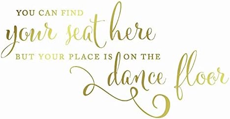 Andaz Press Wedding Party Signs, Metallic Gold Ink Print, 8.5-inch x 11-inch, You Can Find Your Seat Here, But Your Place is On the Dance Floor, 1-Pack, Unframed