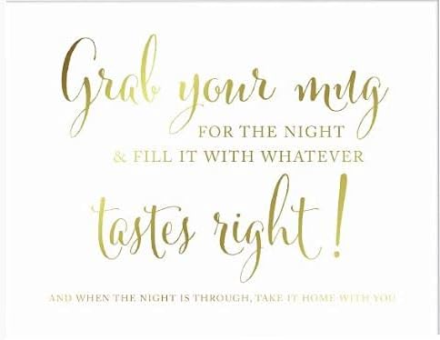 Andaz Press Wedding Party Signs, Metallic Gold Ink Print, 8.5x11-inch, Grab Your Mug Choose Your Cup for the Night and Fill With Whatever Tastes Right and When the Night is Through, 1-Pack, Unframed