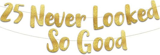 25 Never Looked So Good Gold Glitter Banner - 25th Anniversary and Birthday Party Decorations