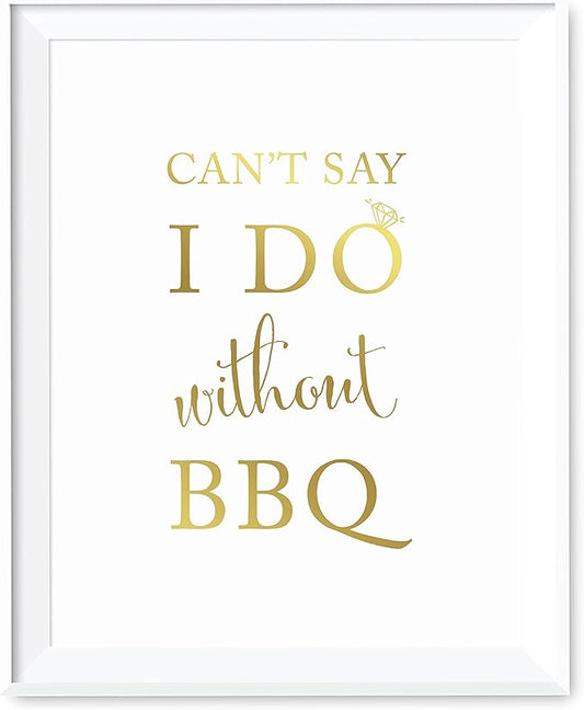 Andaz Press Wedding Party Signs, Metallic Gold Ink Print, 8.5x11-inch, Can't Say I Do Without BBQ Table Sign, 1-Pack, Unframed
