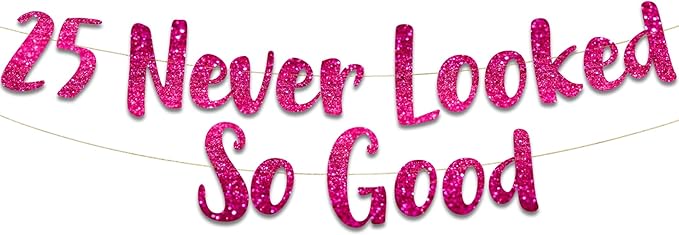 25 Never Looked So Good Pink Glitter Banner - 25th Anniversary and Birthday Party Decorations