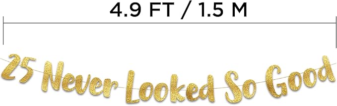25 Never Looked So Good Gold Glitter Banner - 25th Anniversary and Birthday Party Decorations