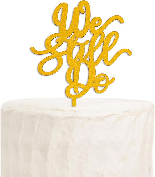 We Still Do Cake Topper - Anniversary Statement Cake Toppers or Gift,Wooden Cake Decorations for Forever & Always Wedding Party (gold)