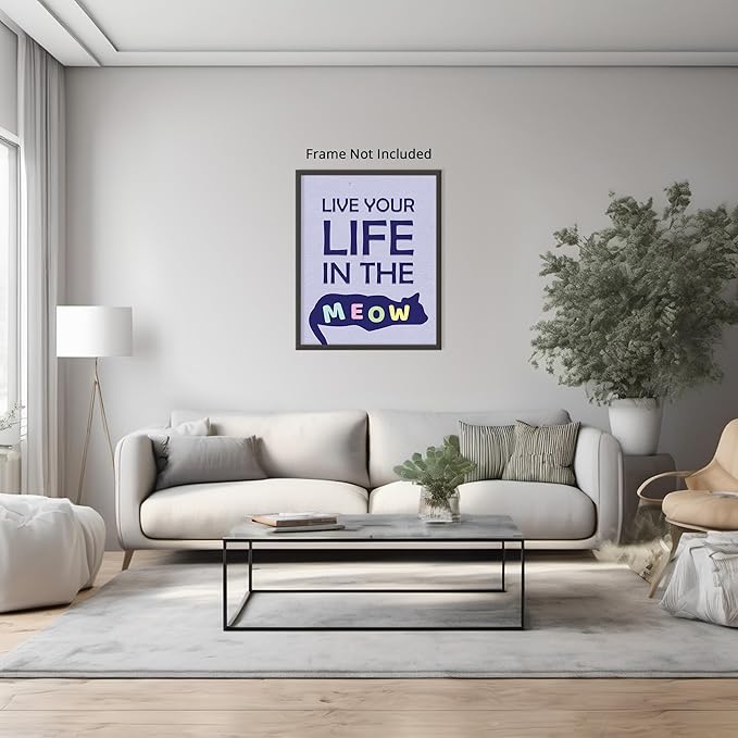 Posterizer 1 pcs - Live Your Life in The Meow - Funny Cat Sayings - Art for Animal Lovers - Comedy Art - Gift For Animal Lovers - Living Room Bedroom Decor - 08x10 unframed wall art