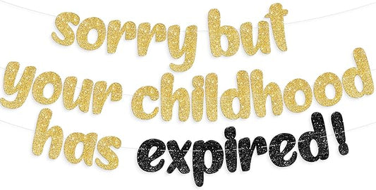 KatchOn, Sorry But Your Childhood Has Expired Banner - 10 Feet | Glitter Gold Birthday Sign for Graduation Decorations 2025 | Gold Birthday Banner for 18th Birthday Decorations